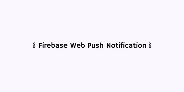Create Web Push Notification Service using Firebase Cloud Messaging