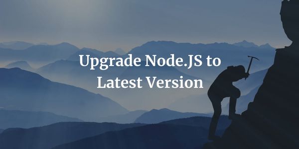 Upgrade Node.JS to Latest Version